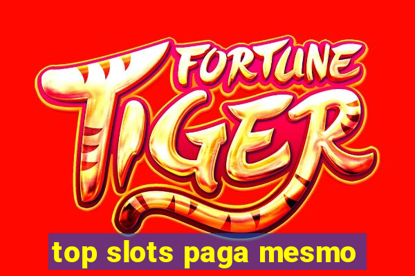 top slots paga mesmo